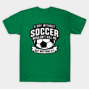 A Day Without Soccer T-Shirt